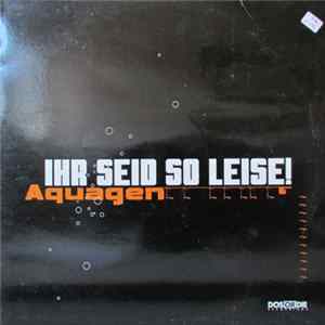 Aquagen - Ihr Seid So Leise! FLAC