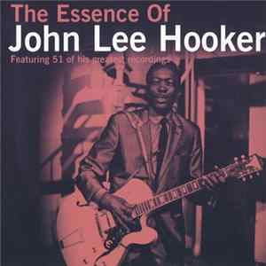 John Lee Hooker - The Essence Of John Lee Hooker (Featuring 51 Of His Greatest Recordings) FLAC