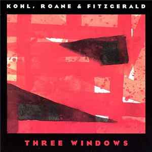 Tom Kohl, Stephen Roane, Gerry Fitzgerald - Three Windows FLAC