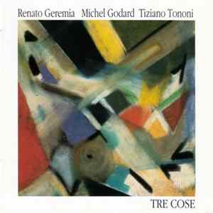 Renato Geremia, Michel Godard, Tiziano Tononi : The Multiphonics Tuba Trio - Tre Cose FLAC