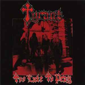 Tyrant - Too Late To Pray FLAC