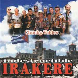 Chucho Valdés & Irakere - Indestructible FLAC