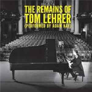 Adam Kay - The Remains Of Tom Lehrer (Performed By Adam Kay) FLAC