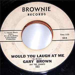 Gary Brown And The Chants - Would You Laugh At Me / Birthday Song FLAC