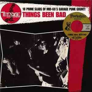 Various - Things Been Bad (18 Prime Slabs Of Mid-60s Garage Punk Grunt!) FLAC