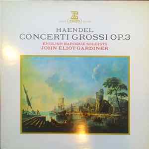Haendel - English Baroque Soloists, John Eliot Gardiner - Concerti Grossi Op. 3 FLAC