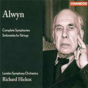 Alwyn, London Symphony Orchestra, Richard Hickox - Complete Symphonies / Sinfonietta For Strings FLAC