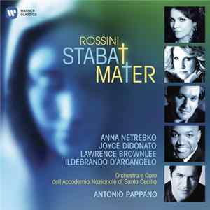 Rossini - Anna Netrebko • Joyce DiDonato • Lawrence Brownlee • Ildebrando D'Arcangelo, Coro dell'Accademia Nazionale di Santa Cecilia & Ciro Visco, Orchestra dell'Accademia Nazionale di Santa Cecilia & Antonio Pappano - Stabat Mater FLAC