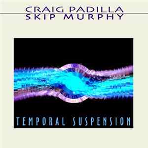 Craig Padilla / Skip Murphy - Temporal Suspension FLAC