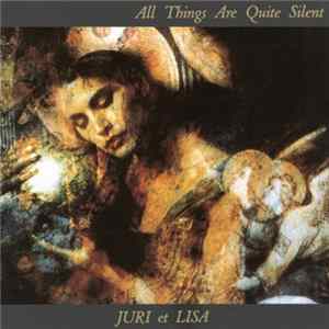 Juri Et Lisa - All Things Are Quite Silent FLAC