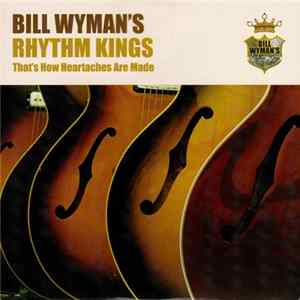 Bill Wyman's Rhythm Kings - That's How Heartaches Are Made FLAC