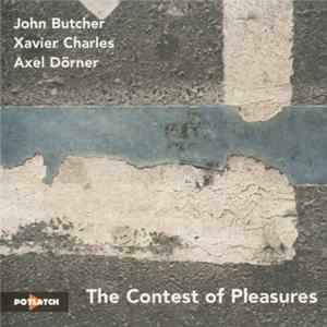 John Butcher / Xavier Charles / Axel Dörner - The Contest Of Pleasures - The Contest Of Pleasures FLAC