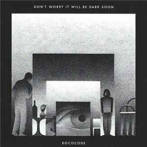 Rococode - Don't Worry It Will Be Dark Soon FLAC