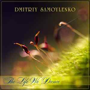 Dmitriy Samoylenko - The Life We Dance FLAC