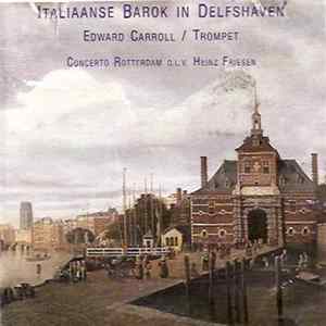 Concerto Rotterdam conducted by Heinz Friesen, Edward Carroll, Ad van Zon, Gerard Hettema - Italiaanse Barok in Delfshaven FLAC
