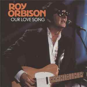 Roy Orbison - Our Love Song FLAC