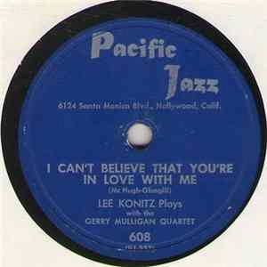 Lee Konitz Plays With The Gerry Mulligan Quartet - I Can't Believe That You're In Love With Me / Sextet FLAC