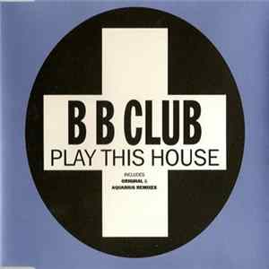B B Club - Play This House FLAC