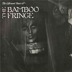 The Bamboo Fringe - The Life And Times Of... FLAC