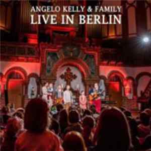 Angelo Kelly & Family - Live In Berlin FLAC