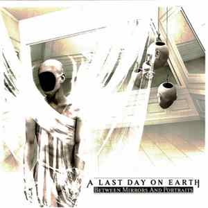 A Last Day On Earth - Between Mirrors And Portraits FLAC