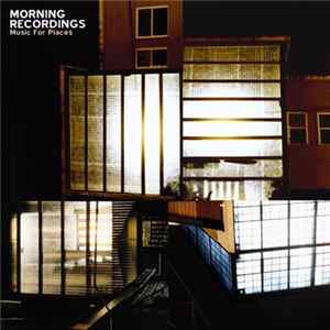 Morning Recordings - Music For Places FLAC