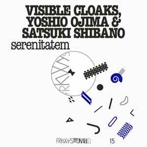 Visible Cloaks, Yoshio Ojima & Satsuki Shibano - Serenitatem FLAC