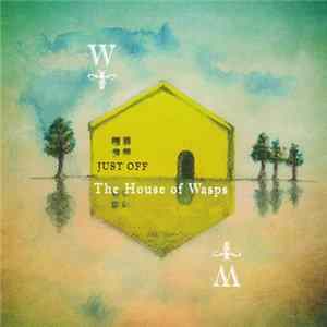 Just Off - The House Of Wasps FLAC