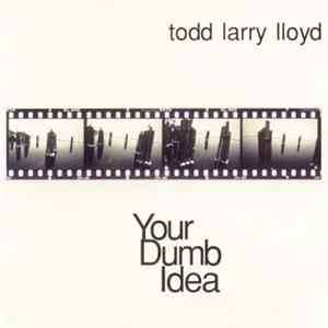 Todd Larry Lloyd - Your Dumb Idea FLAC