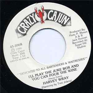 Harvey Wray - I'll Play The Juke Box And You Can Pour The Wine FLAC