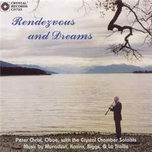 Peter Christ, Crystal Chamber Soloists - Muradian, Kosins, Biggs, La Traille - Rendezvous And Dreams FLAC