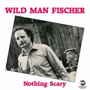 Wild Man Fischer - Nothing Scary FLAC