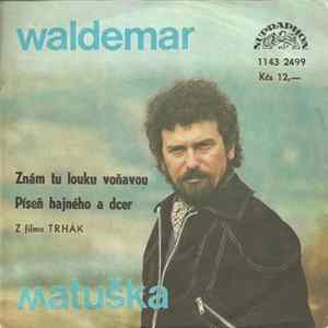 Waldemar Matuška - Znám Tu Louku Voňavou / Píseň Hajného A Dcer FLAC
