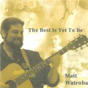 Matt Watroba - The Best Is Yet To Be FLAC