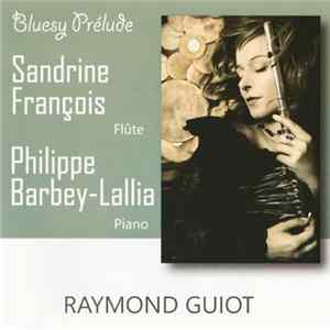 Raymond Guiot, Sandrine François , Philippe Barbey-Lallia - Bluesy Prélude FLAC