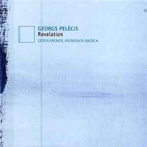 Georgs Pelēcis, Gidon Kremer, Kremerata Baltica - Revelation FLAC