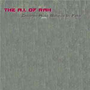 The A.I. Of Rah - Children Must Believe In Fate FLAC