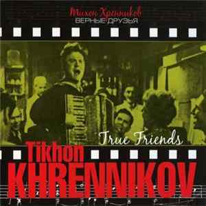 Tikhon Khrennikov - Верные Друзья/True Friends FLAC