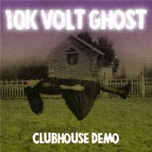 10K Volt Ghost - Clubhouse Demo FLAC