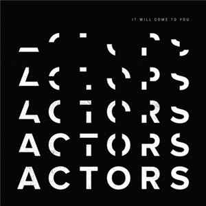 ACTORS - It Will Come To You FLAC