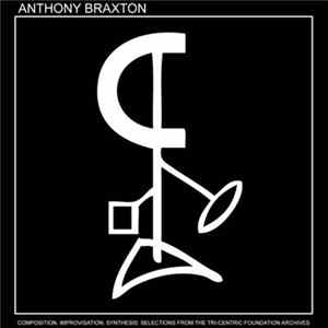 Anthony Braxton - Composition, Improvisation, Synthesis - Selections From The Tri-Centric Foundation Archives FLAC
