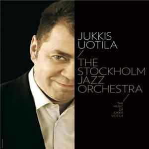 Jukkis Uotila - Stockholm Jazz Orchestra Plays The Music Of Jukkis Uotila FLAC