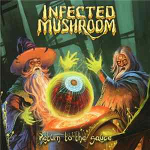 Infected Mushroom - Return To The Sauce FLAC