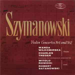 Szymanowski - Wanda Wiłkomirska, Charles Treger, Warsaw Philharmonic Orchestra, Witold Rowicki, Robert Satanowski - Violin Concertos Nº1 And Nº2 FLAC