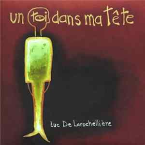 Luc De Larochellière - Un Toi Dans Ma Tête FLAC