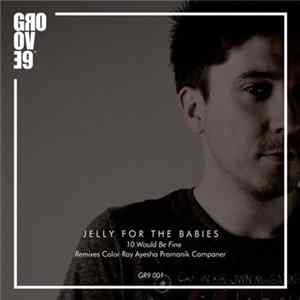 Jelly For The Babies - 10 Would Be Fine FLAC