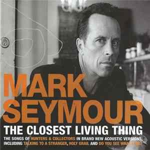 Mark Seymour - The Closest Living Thing FLAC