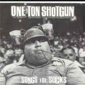 One Ton Shotgun - Songs For Sucks FLAC