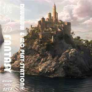 Djwwww & MC Play-station® - *'~ 僕らのFantasy *ﾟ​+​.​｡​:​;​+​.​:​;｡​+​ﾟ​*​♡ FLAC