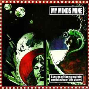 My Minds Mine - Scenes Of The Complete Annihilation Of This Planet FLAC